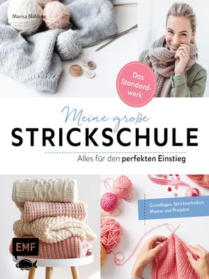 cover image of Meine große Strickschule – Alles für den perfekten Einstieg – Das Standardwerk: Grundlagen, Stricktechniken, Muster und erste Projekte